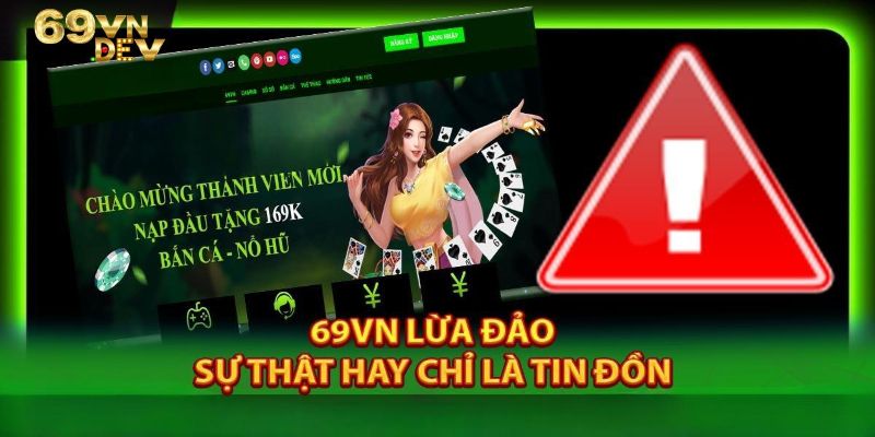 Liệu 69vn có phải là nhà cái lừa đảo?