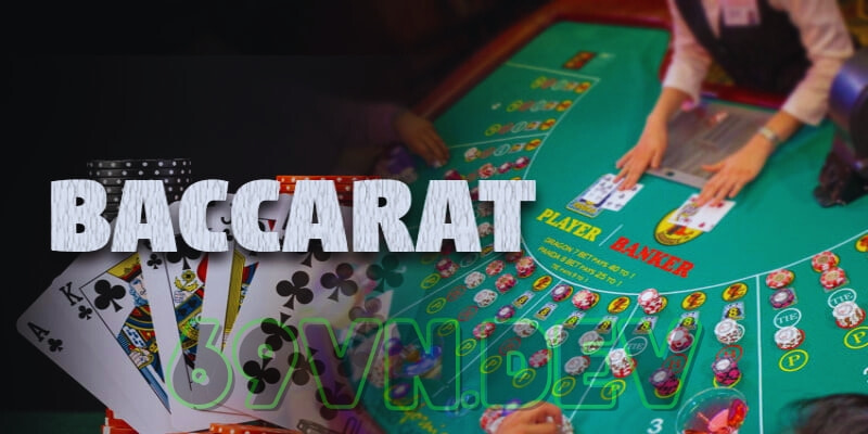 Tìm hiểu sàn Baccarat 69vn