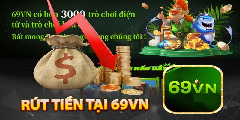 Những lưu ý quan trọng khi rút tiền tại 69vn