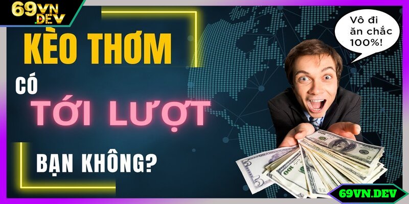 Kèo thơm là gì với 3 lựa chọn chính trong thể thao