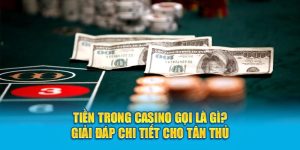 Tiền Trong Casino Gọi Là Gì? Giải Đáp Chi Tiết Cho Tân Thủ